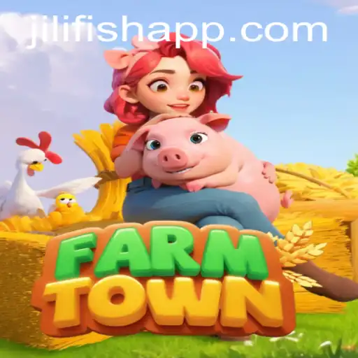 Explore the Vibrant World of FarmTown with JILIFISH: A New Farming Adventure Awaits